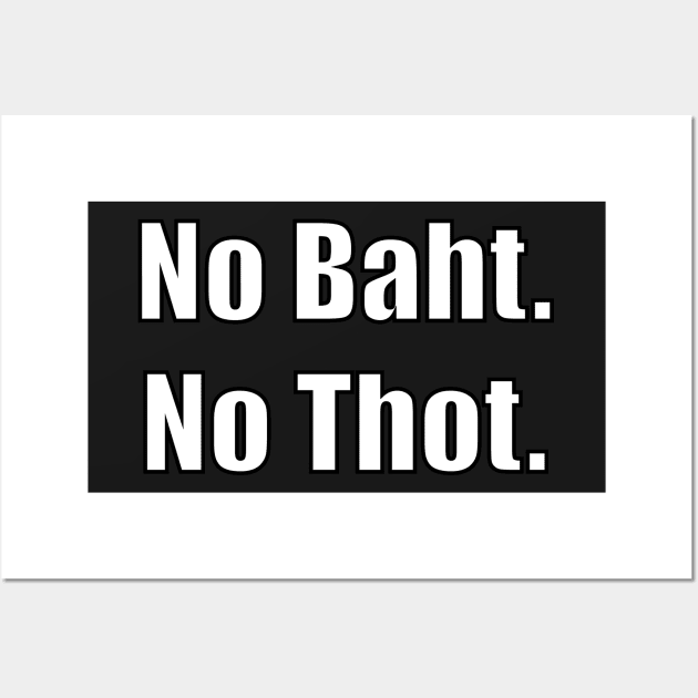 No Baht No Thot Wall Art by SubtleSplit